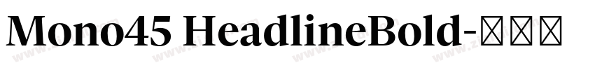 Mono45 HeadlineBold字体转换 Mono45 HeadlineBold字体转换